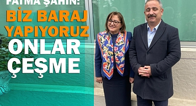 Biz Baraj Yapıyoruz, Onlar Çeşme…