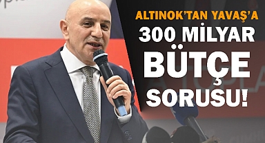 Turgut Altınok'tan Mansur Yavaş'a: 300 Milyar Bütçe Nereye Gitti?