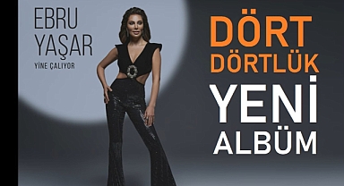 Ebru Yaşar'dan dört dörtlük yeni albüm: Yine Çalıyor