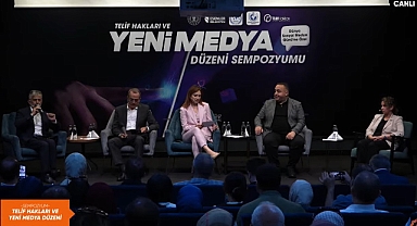 TELİF HAKLARI VE YENİ MEDYA DÜZENİ SEMPOZYUMU İSTANBUL'DA YAPILDI