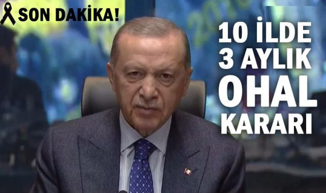 Cumhurbaşkanı Erdoğan: 10 ilde 3 aylık OHAL Kararını Açıkladı