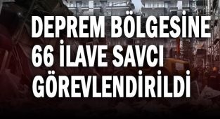 Deprem Bölgesine 66 Savcı Görevlendirildi